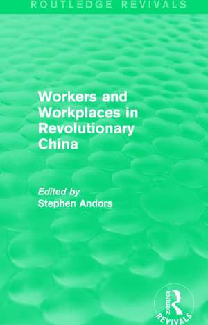 Workers and Workplaces in Revolutionary China de Stephen Andors