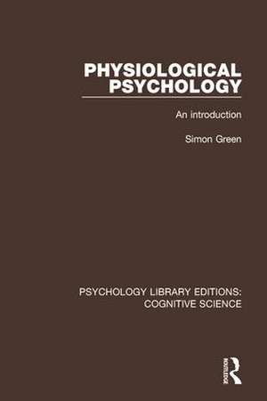 Physiological Psychology: An Introduction de Simon Green