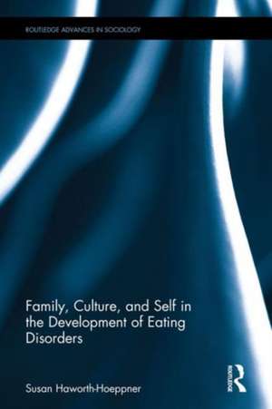 Family, Culture, and Self in the Development of Eating Disorders de Susan Haworth-Hoeppner