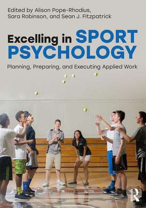 Excelling in Sport Psychology: Planning, Preparing, and Executing Applied Work de Alison Pope-Rhodius