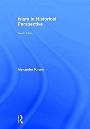 Islam in Historical Perspective de Alexander Knysh