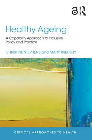 Healthy Ageing: A Capability Approach to Inclusive Policy and Practice de Christine Stephens