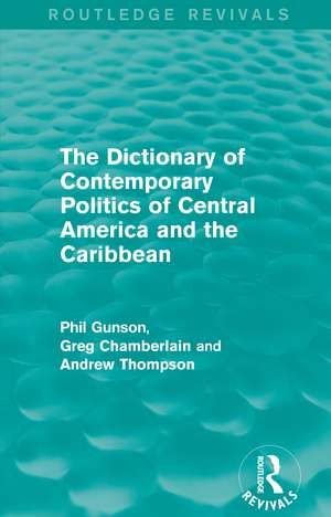 The Dictionary of Contemporary Politics of Central America and the Caribbean de Phil Gunson