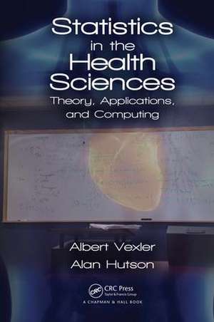 Statistics in the Health Sciences: Theory, Applications, and Computing de Albert Vexler