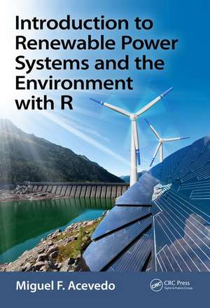 Introduction to Renewable Power Systems and the Environment with R de Miguel F. Acevedo