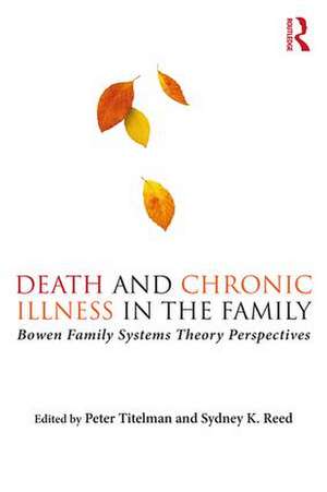 Death and Chronic Illness in the Family: Bowen Family Systems Theory Perspectives de Peter Titelman