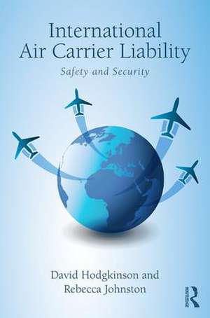 International Air Carrier Liability: Safety and Security de David Hodgkinson