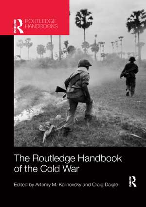 The Routledge Handbook of the Cold War de Artemy M. Kalinovsky