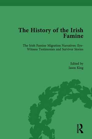 The History of the Irish Famine: Irish Famine Migration Narratives: Eyewitness Testimonies de Jason King