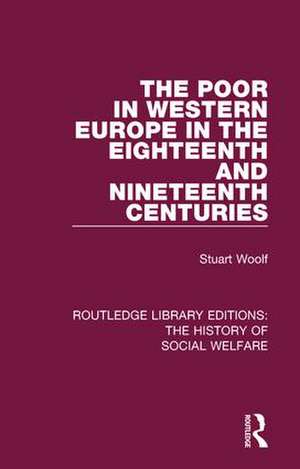 The Poor in Western Europe in the Eighteenth and Nineteenth Centuries de Stuart Woolf