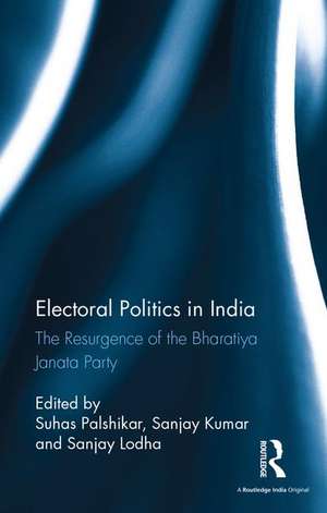 Electoral Politics in India: The Resurgence of the Bharatiya Janata Party de Suhas Palshikar