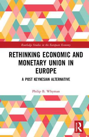 Rethinking Economic and Monetary Union in Europe: A Post-Keynesian Alternative de Philip B. Whyman