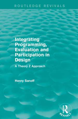 Integrating Programming, Evaluation and Participation in Design (Routledge Revivals): A Theory Z Approach de Henry Sanoff