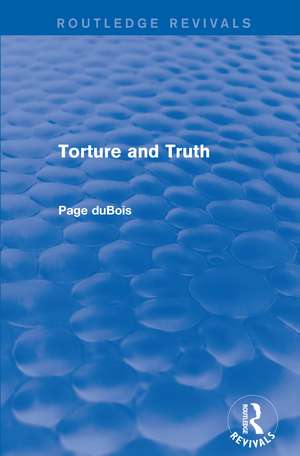 Torture and Truth (Routledge Revivals) de Page DuBois