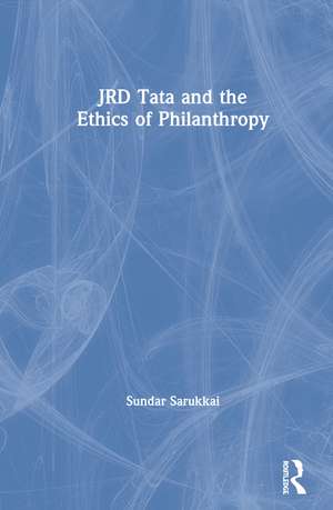 JRD Tata and the Ethics of Philanthropy de Sundar Sarukkai