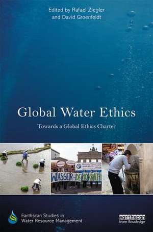 Global Water Ethics: Towards a global ethics charter de Rafael Ziegler