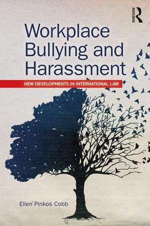 Workplace Bullying and Harassment: New Developments in International Law de Ellen Pinkos Cobb