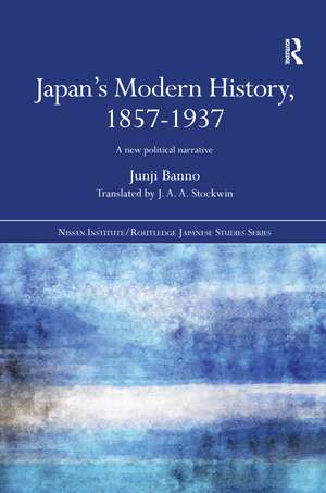 Japan's Modern History, 1857-1937: A New Political Narrative de Junji Banno