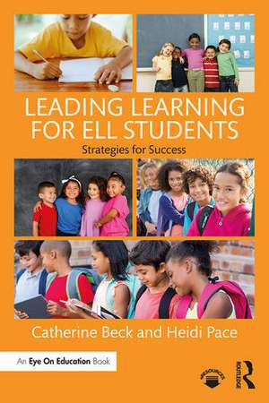 Leading Learning for ELL Students: Strategies for Success de Catherine Beck