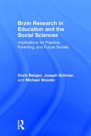 Brain Research in Education and the Social Sciences: Implications for Practice, Parenting, and Future Society de Doris Bergen