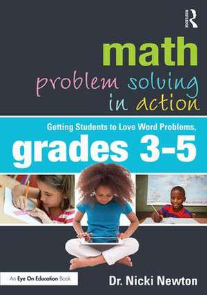 Math Problem Solving in Action: Getting Students to Love Word Problems, Grades 3-5 de Nicki Newton