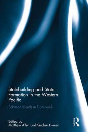 Statebuilding and State Formation in the Western Pacific: Solomon Islands in Transition? de Matthew Allen