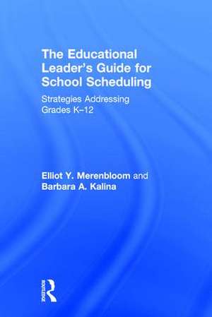 The Educational Leader's Guide for School Scheduling: Strategies Addressing Grades K–12 de Elliot Y. Merenbloom