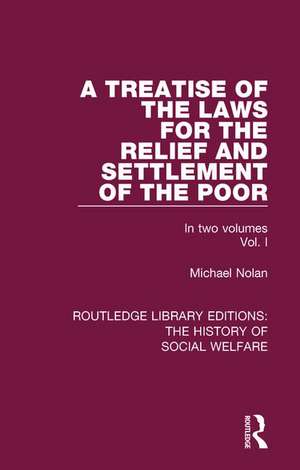 A Treatise of the Laws for the Relief and Settlement of the Poor: Volume I de Michael Nolan