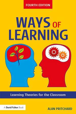 Ways of Learning: Learning Theories for the Classroom de Alan Pritchard