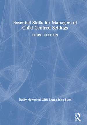 Essential Skills for Managers of Child-Centred Settings de Shelly Newstead