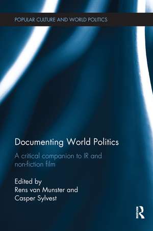 Documenting World Politics: A Critical Companion to IR and Non-Fiction Film de Rens Van Munster