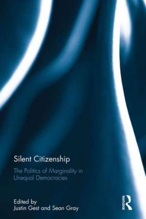 Silent Citizenship: The Politics of Marginality in Unequal Democracies de Justin Gest