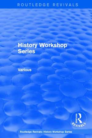 Routledge Revivals: History Workshop Series de Various Authors