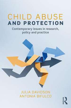 Child Abuse and Protection: Contemporary issues in research, policy and practice de Julia Davidson