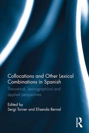 Collocations and other lexical combinations in Spanish: Theoretical, lexicographical and applied perspectives de Sergi Torner Castells