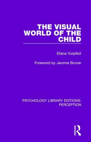 The Visual World of the Child de Eliane Vurpillot