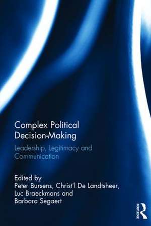 Complex Political Decision-Making: Leadership, Legitimacy and Communication de Peter Bursens