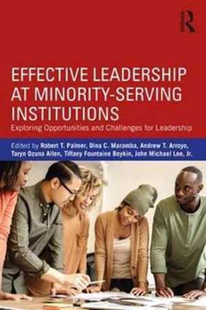 Effective Leadership at Minority-Serving Institutions: Exploring Opportunities and Challenges for Leadership de Robert T. Palmer