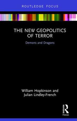 The New Geopolitics of Terror: Demons and Dragons de William Hopkinson