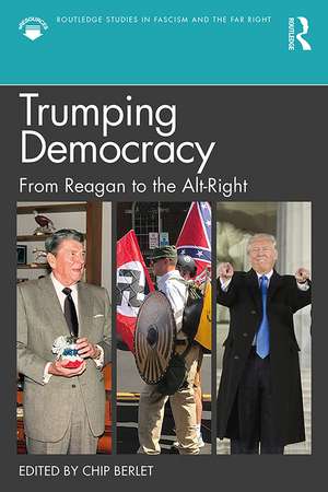 Trumping Democracy: From Reagan to the Alt-Right de Chip Berlet