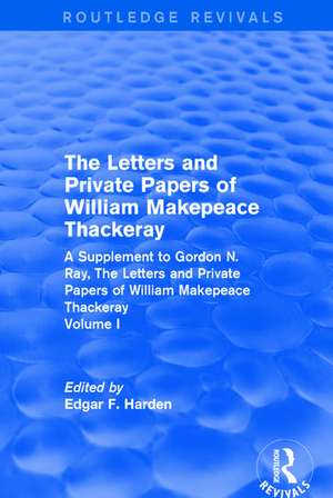 Routledge Revivals: The Letters and Private Papers of William Makepeace Thackeray, Volume I (1994): A Supplement to Gordon N. Ray, The Letters and Private Papers of William Makepeace Thackeray de Edgar F. Harden