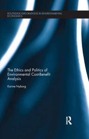 The Ethics and Politics of Environmental Cost-Benefit Analysis de Karine Nyborg