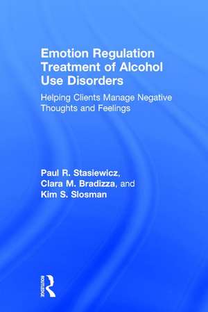 Emotion Regulation Treatment of Alcohol Use Disorders: Helping Clients Manage Negative Thoughts and Feelings de Paul R. Stasiewicz