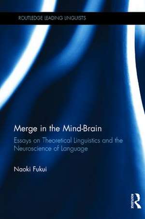 Merge in the Mind-Brain: Essays on Theoretical Linguistics and the Neuroscience of Language de Naoki Fukui