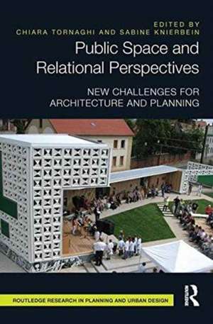 Public Space and Relational Perspectives: New Challenges for Architecture and Planning de Chiara Tornaghi