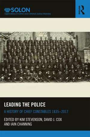 Leading the Police: A History of Chief Constables 1835–2017 de Kim Stevenson