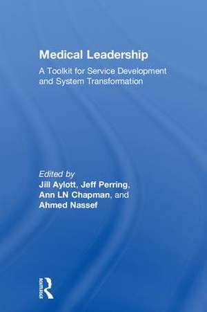 Medical Leadership: A Toolkit for Service Development and System Transformation de Jill Aylott