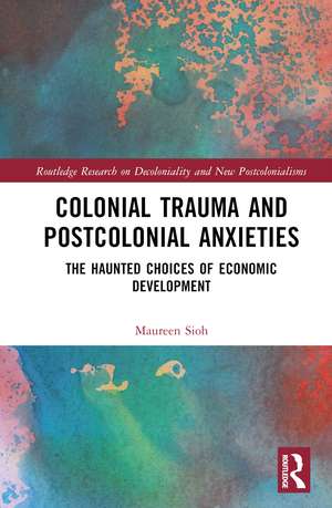 Colonial Trauma and Postcolonial Anxieties: The Haunted Choices of Economic Development de Maureen Sioh