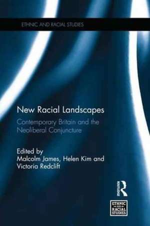 New Racial Landscapes: Contemporary Britain and the Neoliberal Conjuncture de Malcolm James