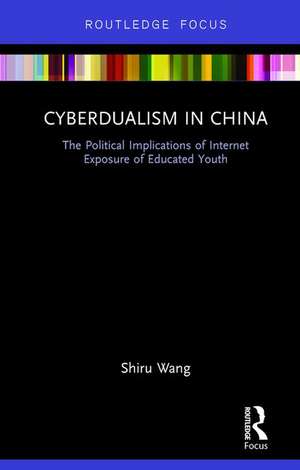 Cyberdualism in China: The Political Implications of Internet Exposure of Educated Youth de Shiru Wang